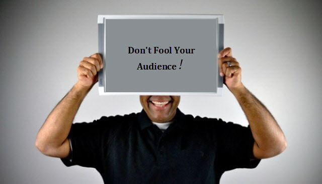 Don't fool your audiences